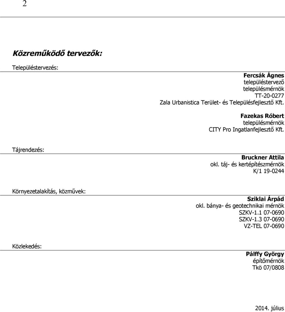 Tájrendezés: Bruckner Attila okl. táj- és kertépítészmérnök K/1 19-0244 Környezetalakítás, közművek: Sziklai Árpád okl.