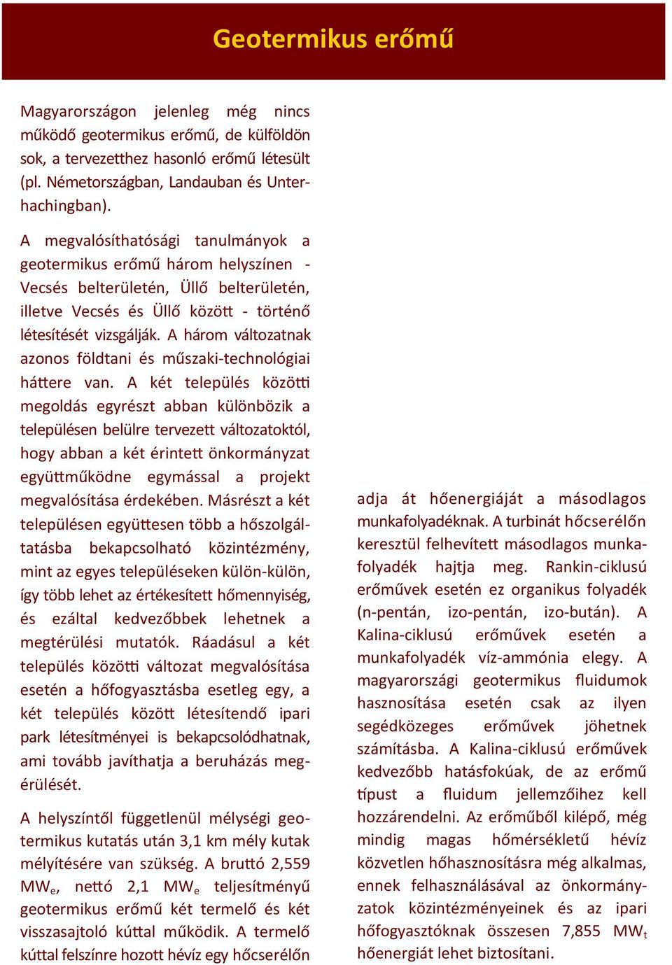 A három változatnak azonos földtani és műszaki-technológiai háttere van.