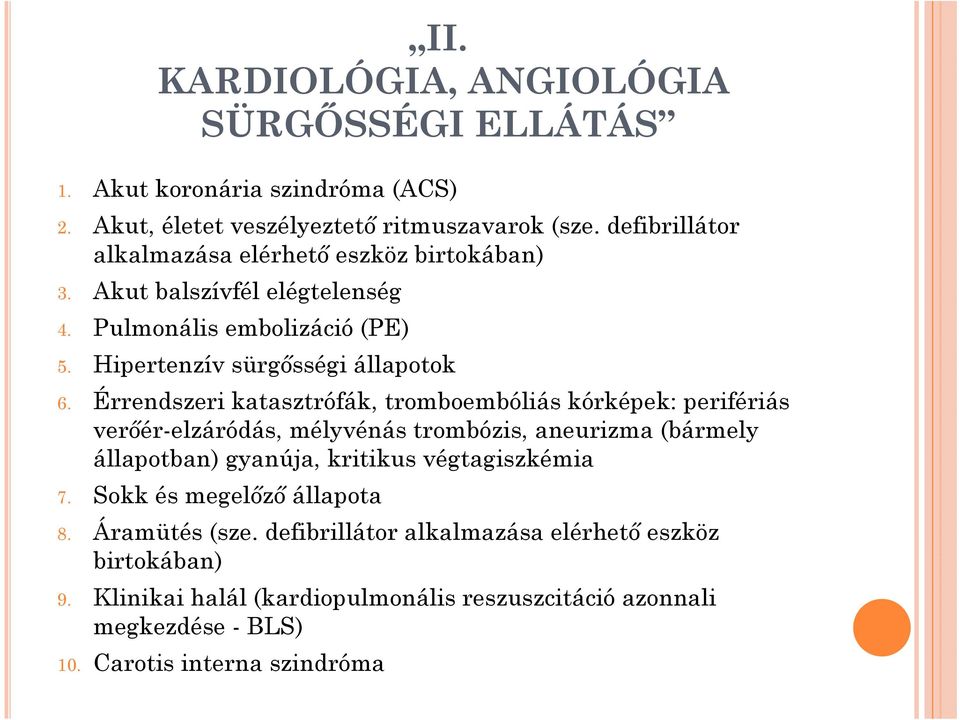 Érrendszeri katasztrófák, tromboembóliás kórképek: perifériás verőér-elzáródás, mélyvénás trombózis, aneurizma (bármely állapotban) gyanúja, kritikus végtagiszkémia
