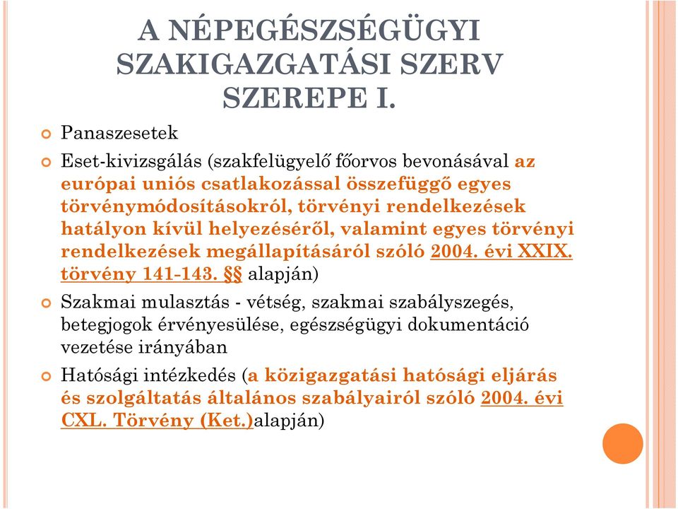 hatályon kívül helyezéséről, valamint egyes törvényi rendelkezések megállapításáról szóló 2004. évi XXIX. törvény 141-143.