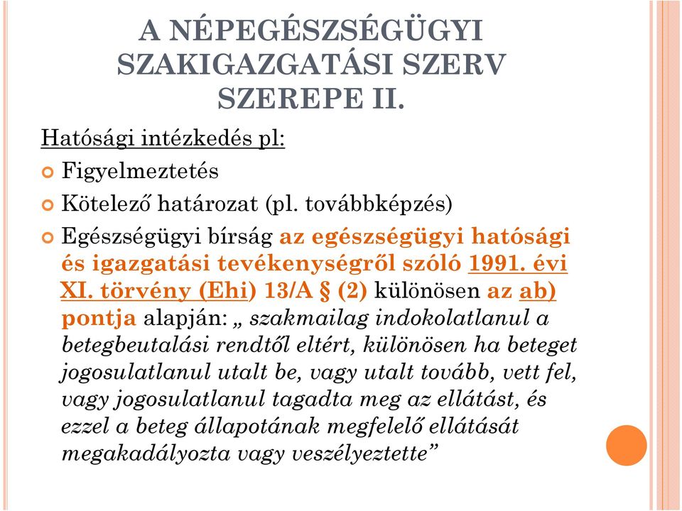 törvény (Ehi) 13/A (2) különösen az ab) pontja alapján: szakmailag indokolatlanul a betegbeutalási rendtől eltért, különösen ha