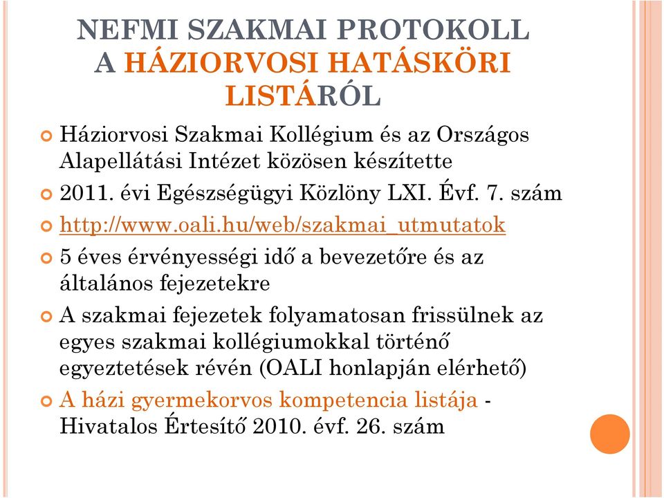 hu/web/szakmai_utmutatok 5 éves érvényességi idő a bevezetőre és az általános fejezetekre A szakmai fejezetek folyamatosan