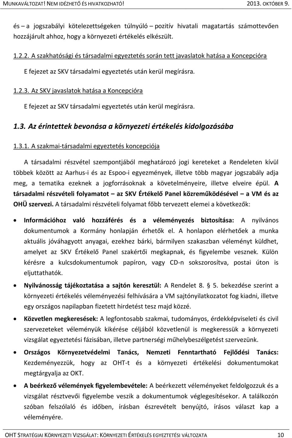 Az SKV javaslatok hatása a Koncepcióra E fejezet az SKV társadalmi egyeztetés után kerül megírásra. 1.