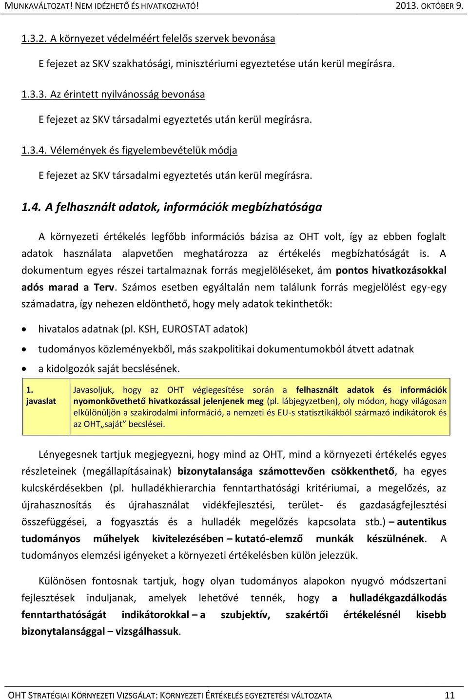 Vélemények és figyelembevételük módja E fejezet az SKV társadalmi egyeztetés után kerül megírásra. 1.4.