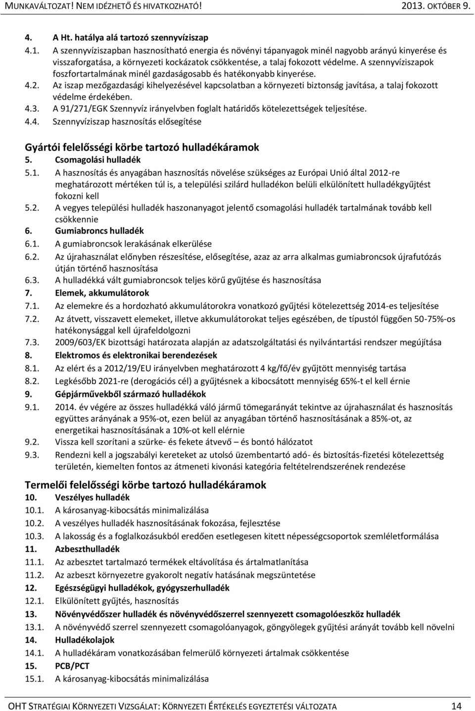 A szennyvíziszapok foszfortartalmának minél gazdaságosabb és hatékonyabb kinyerése. 4.2.