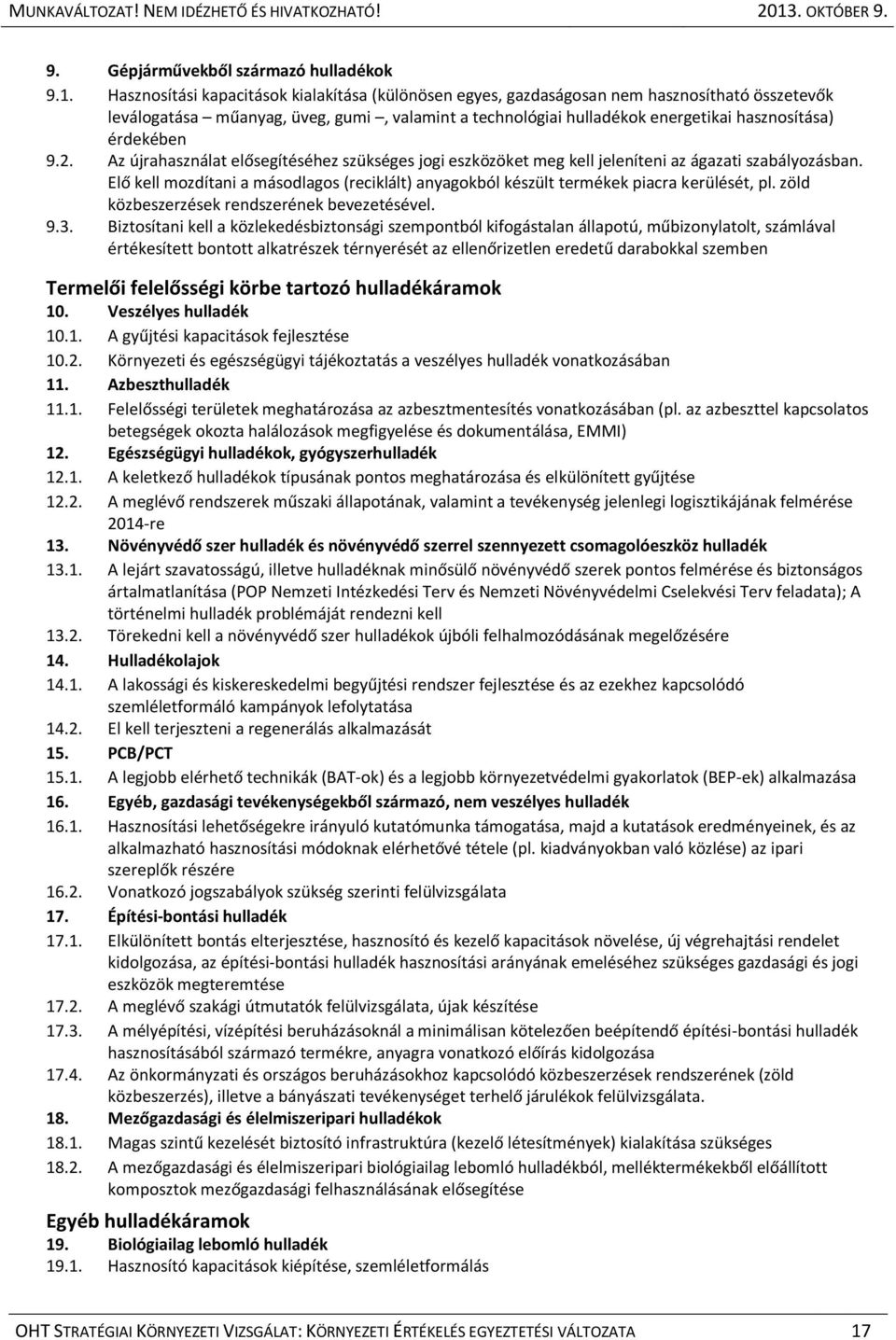 érdekében 9.2. Az újrahasználat elősegítéséhez szükséges jogi eszközöket meg kell jeleníteni az ágazati szabályozásban.