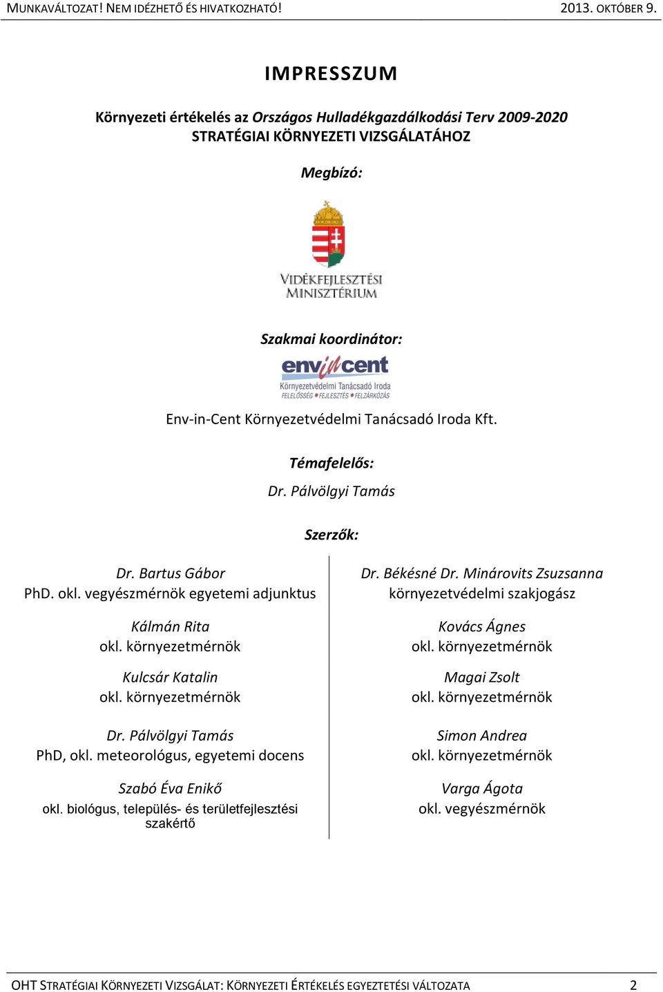 Pálvölgyi Tamás PhD, okl. meteorológus, egyetemi docens Szabó Éva Enikő okl. biológus, település- és területfejlesztési szakértő Dr. Békésné Dr.
