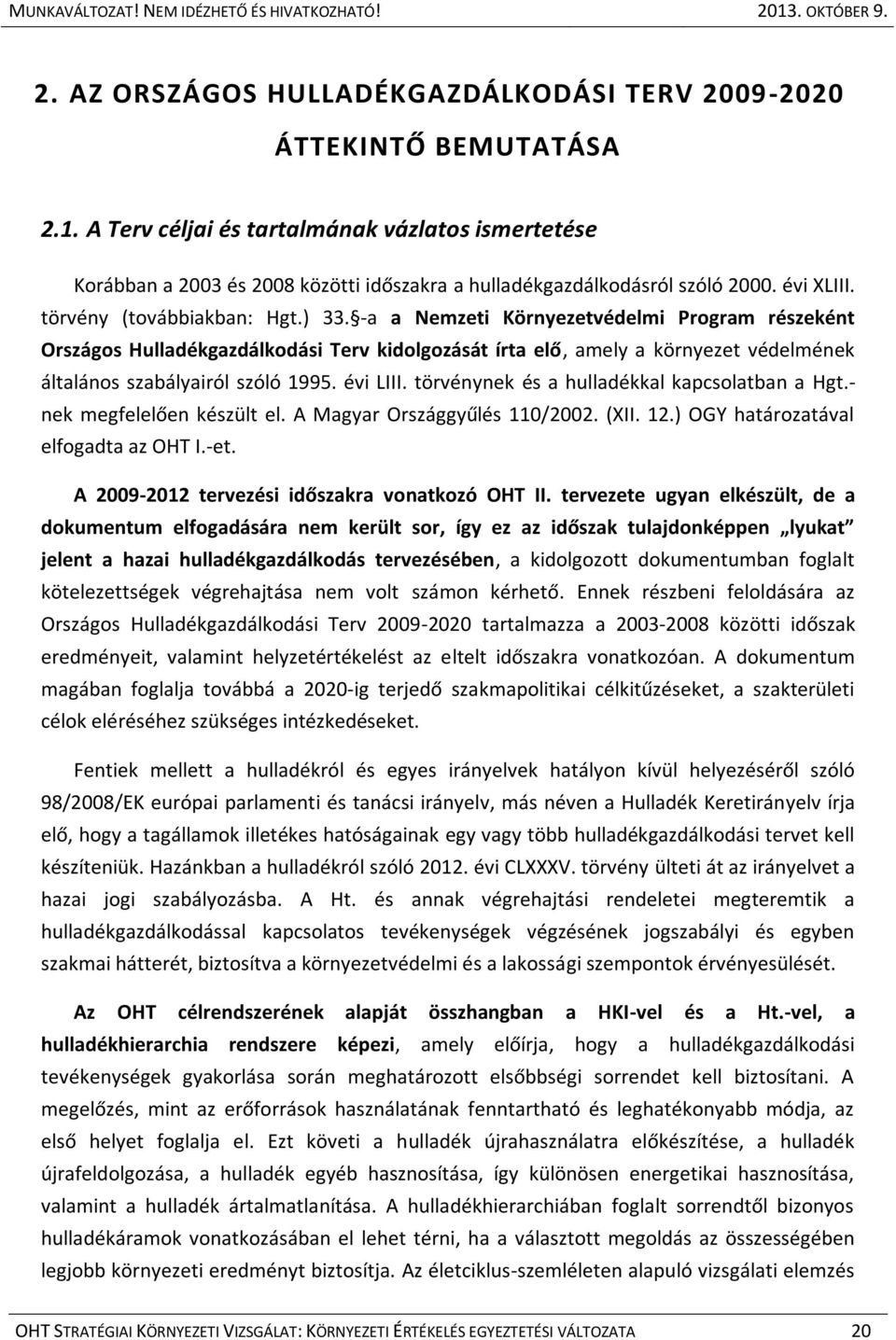 -a a Nemzeti Környezetvédelmi Program részeként Országos Hulladékgazdálkodási Terv kidolgozását írta elő, amely a környezet védelmének általános szabályairól szóló 1995. évi LIII.