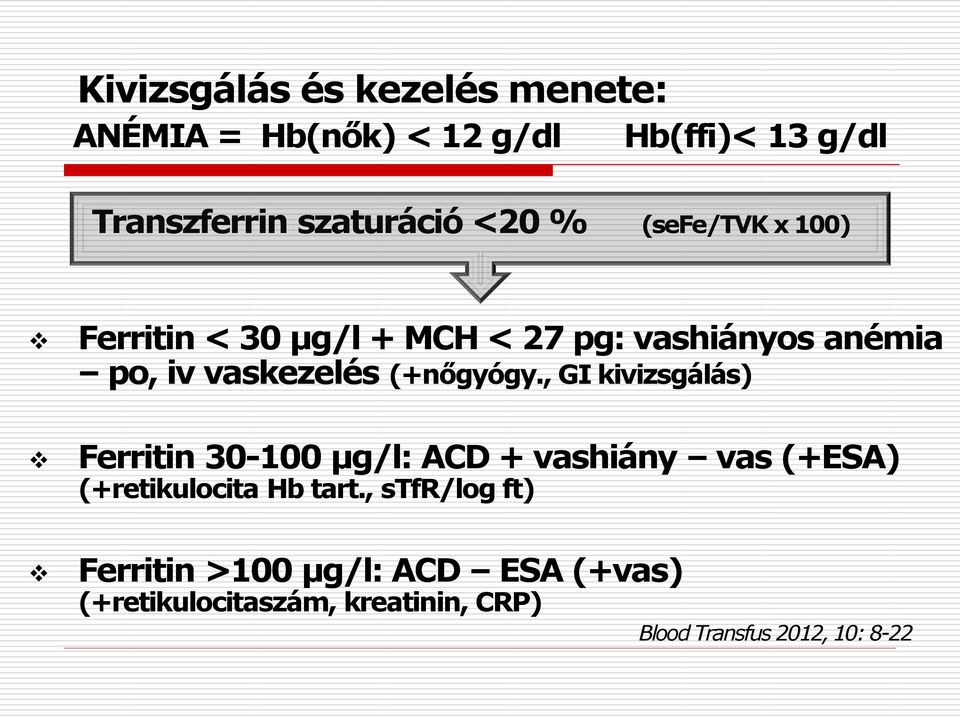 (+nőgyógy., GI kivizsgálás) Ferritin 30-100 µg/l: ACD + vashiány vas (+ESA) (+retikulocita Hb tart.