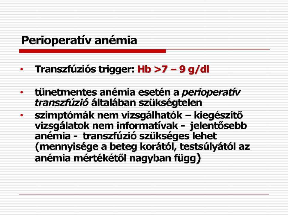 kiegészítő vizsgálatok nem informatívak - jelentősebb anémia - transzfúzió