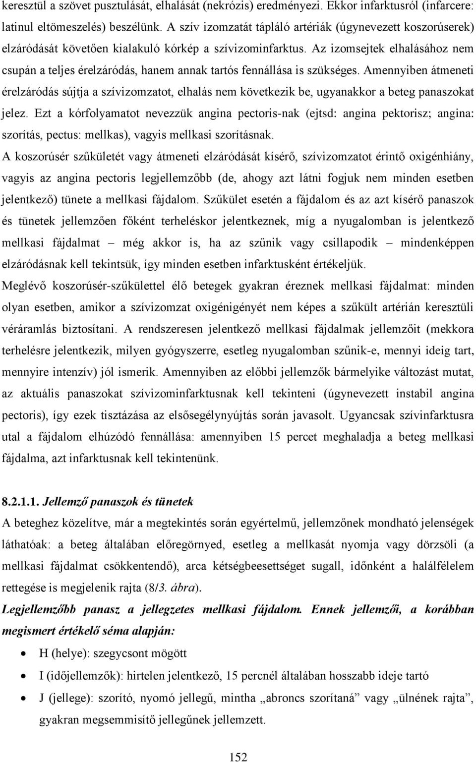 Az izomsejtek elhalásához nem csupán a teljes érelzáródás, hanem annak tartós fennállása is szükséges.