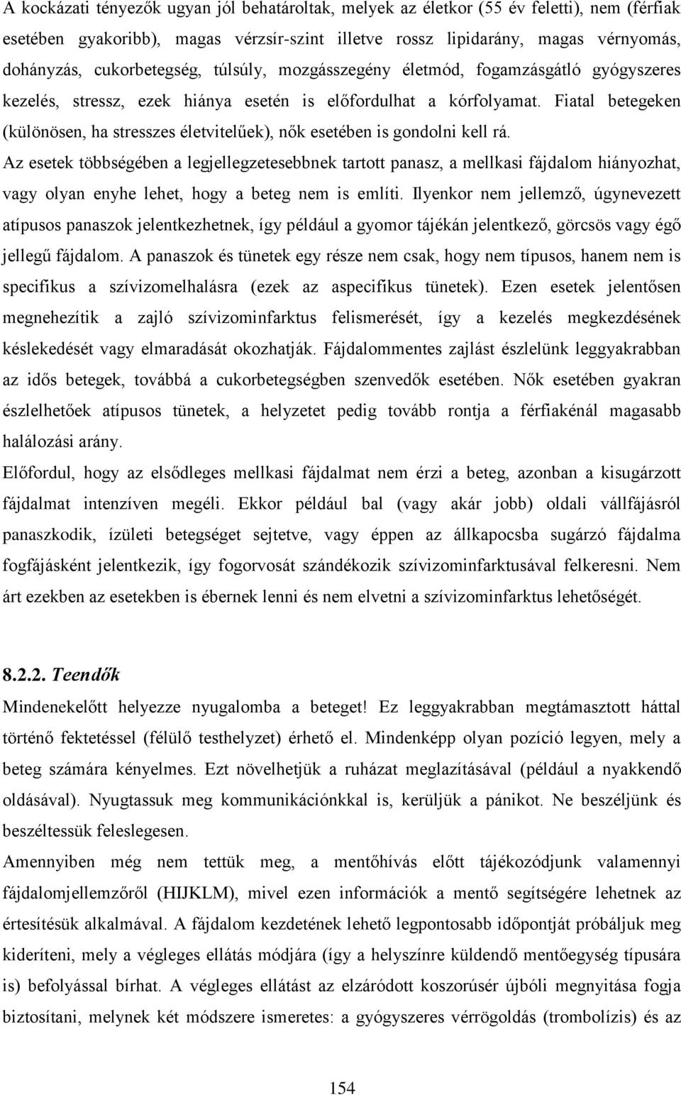 Fiatal betegeken (különösen, ha stresszes életvitelűek), nők esetében is gondolni kell rá.