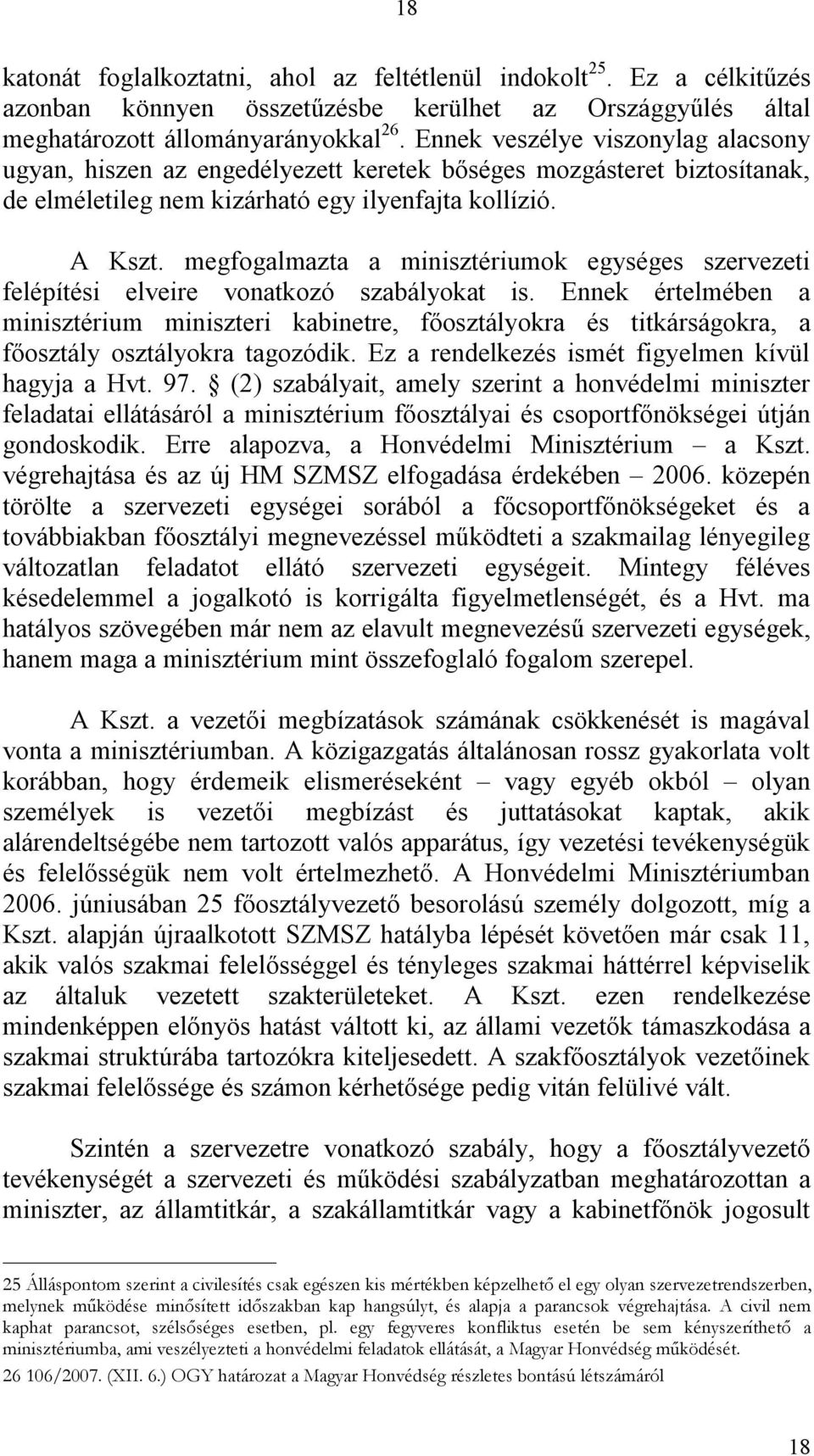 megfogalmazta a minisztériumok egységes szervezeti felépítési elveire vonatkozó szabályokat is.