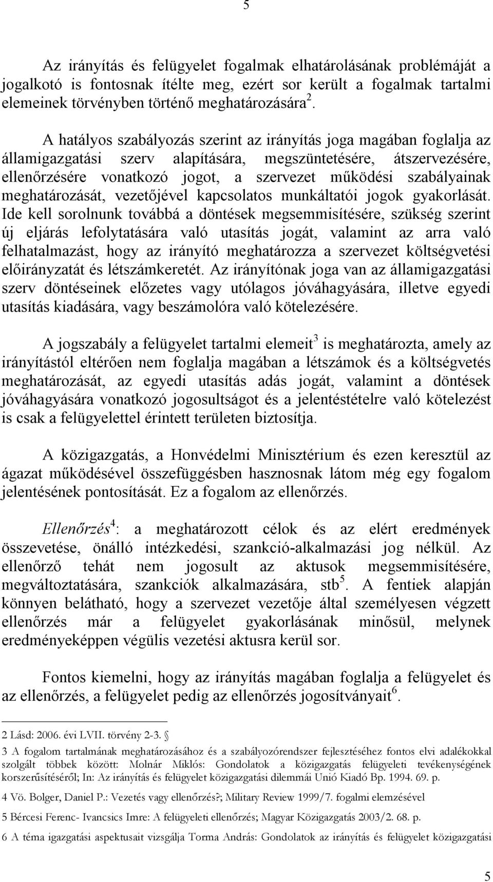 szabályainak meghatározását, vezetőjével kapcsolatos munkáltatói jogok gyakorlását.