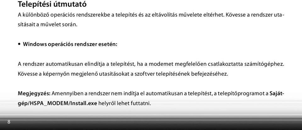 Windows operációs rendszer esetén: A rendszer automatikusan elindítja a telepítést, ha a modemet megfelelően csatlakoztatta