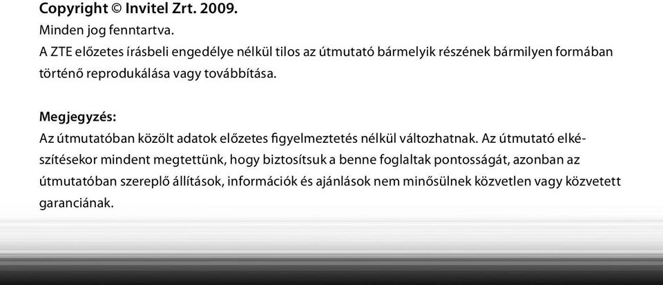 vagy továbbítása. Megjegyzés: Az útmutatóban közölt adatok előzetes figyelmeztetés nélkül változhatnak.