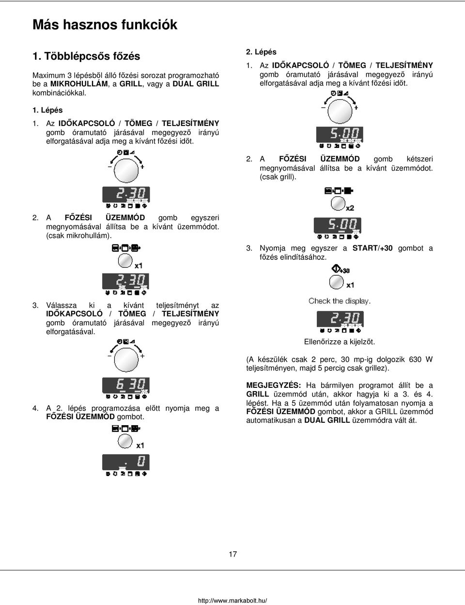 Az IDŐKAPCSOLÓ / TÖMEG / TELJESÍTMÉNY gomb óramutató járásával megegyező irányú elforgatásával adja meg a kívánt főzési időt. 2.