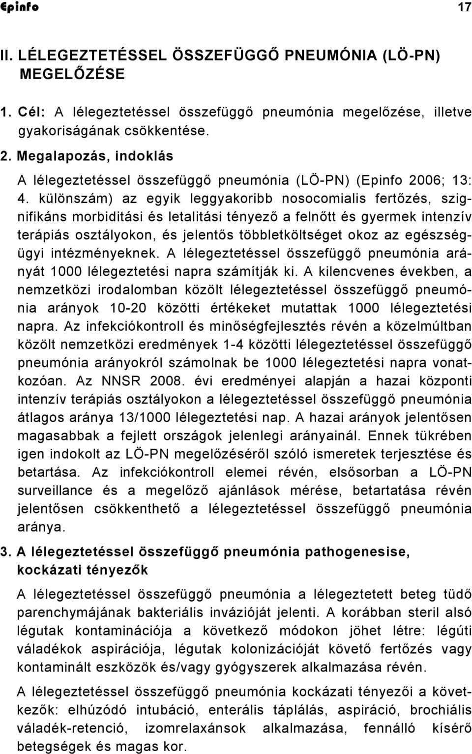 különszám) az egyik leggyakoribb nosocomialis fertőzés, szignifikáns morbiditási és letalitási tényező a felnőtt és gyermek intenzív terápiás osztályokon, és jelentős többletköltséget okoz az