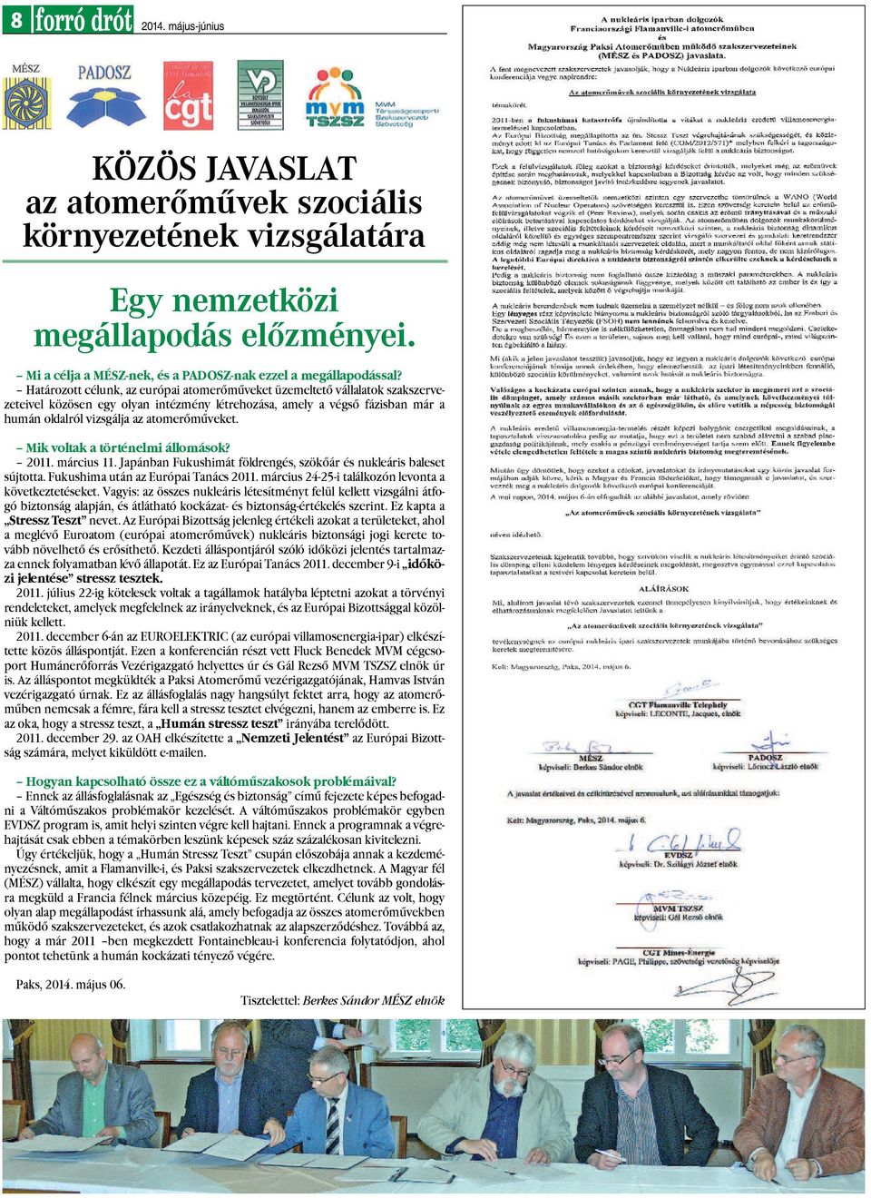 Mik voltak a történelmi állomások? 2011. március 11. Japánban Fukushimát földrengés, szökõár és nukleáris baleset sújtotta. Fukushima után az Európai Tanács 2011.