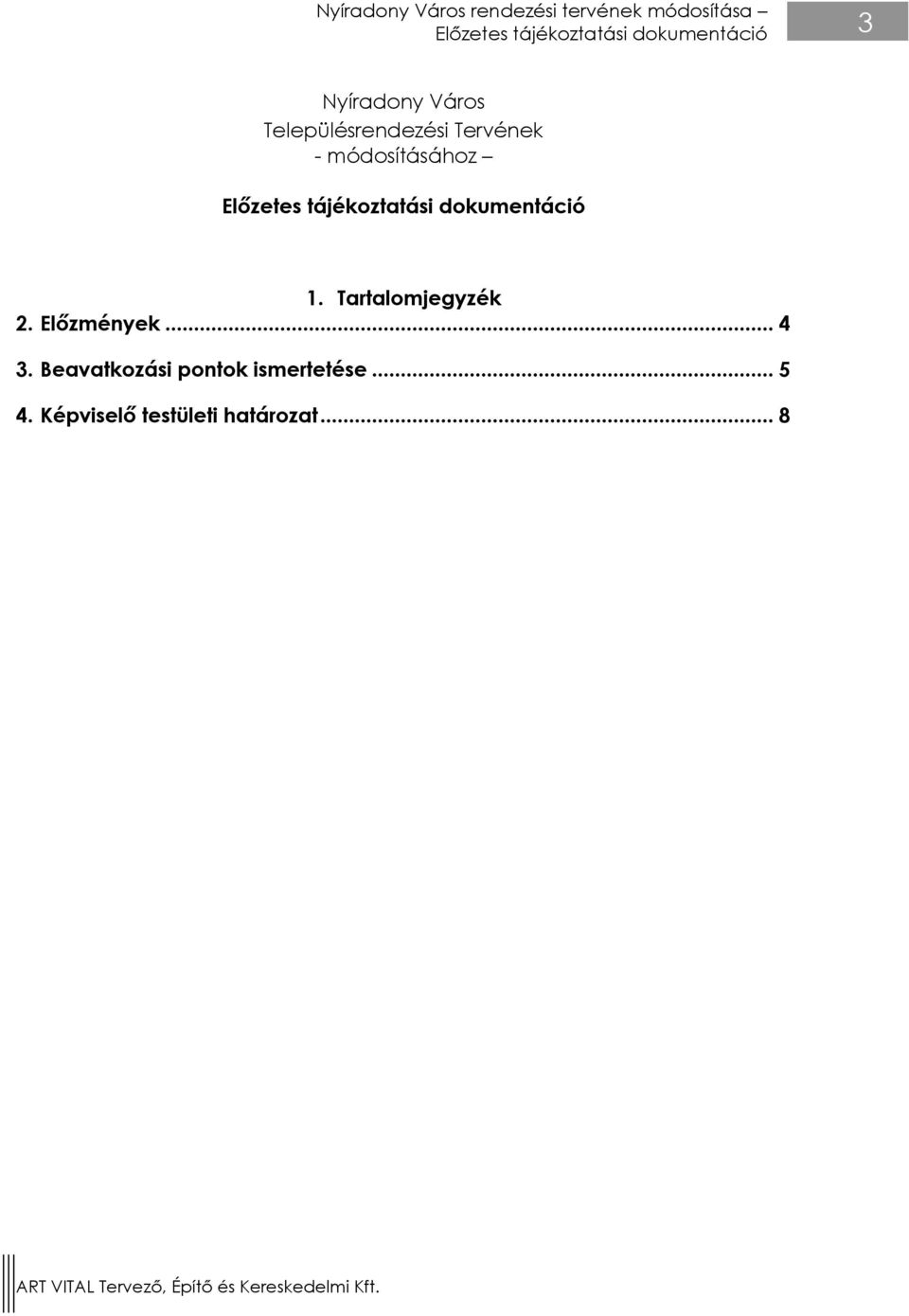 módosításához 1. Tartalomjegyzék 2. Előzmények... 4 3.