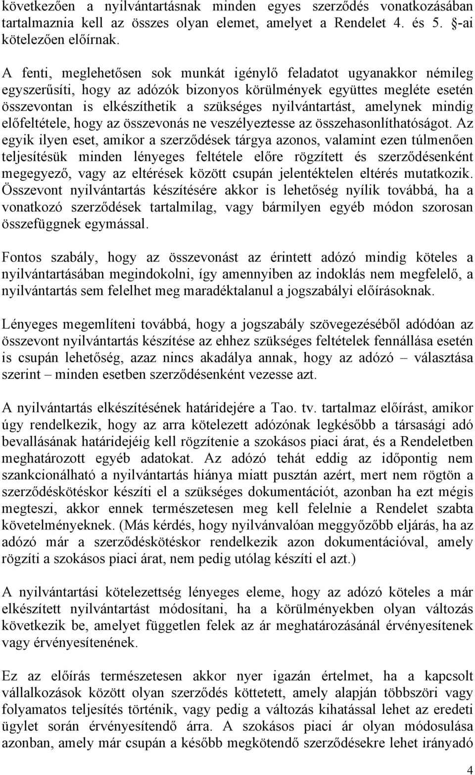 nyilvántartást, amelynek mindig előfeltétele, hogy az összevonás ne veszélyeztesse az összehasonlíthatóságot.