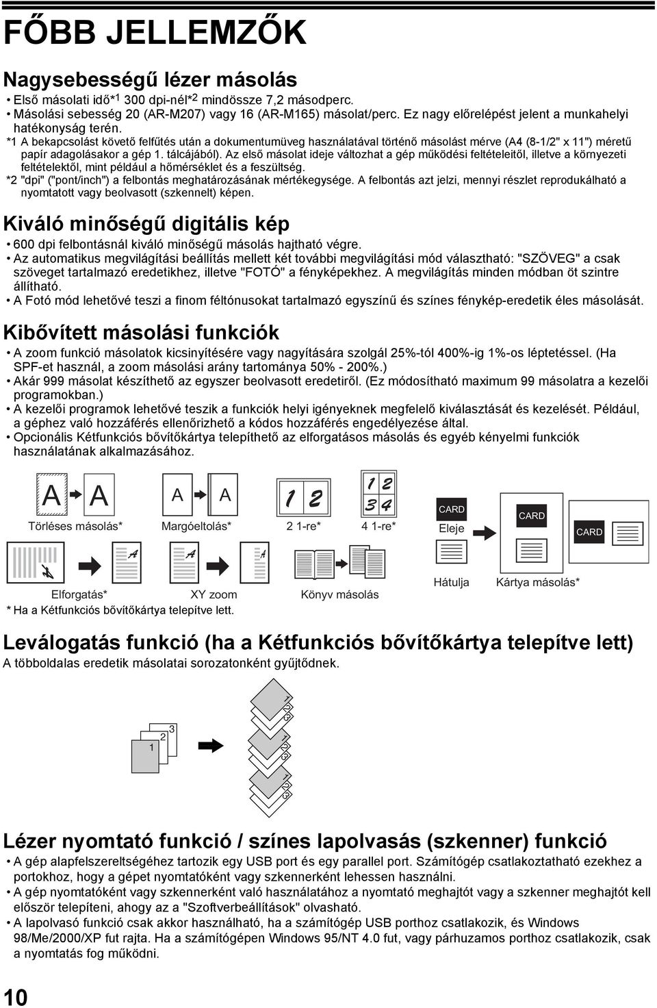 tálcájából). Az első másolat ideje változhat a gép működési feltételeitől, illetve a környezeti feltételektől, mint például a hőmérséklet és a feszültség.