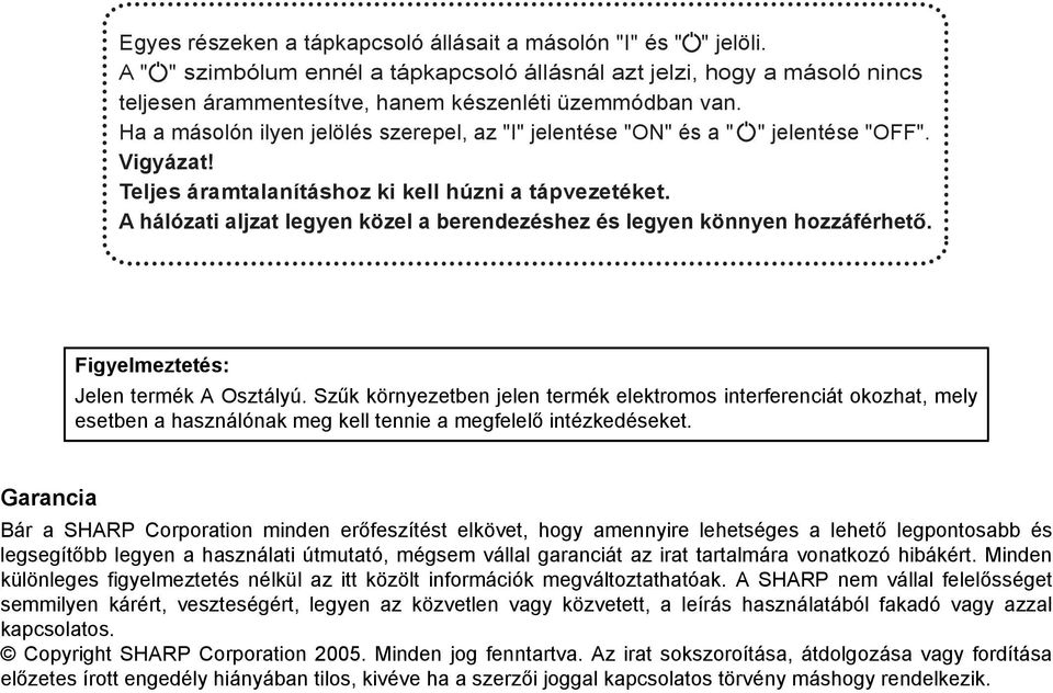 A hálózati aljzat legyen közel a berendezéshez és legyen könnyen hozzáférhető. Figyelmeztetés: Jelen termék A Osztályú.