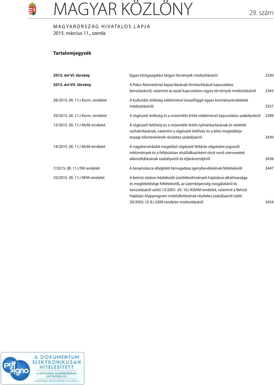 rendelet A kulturális örökség védelmével összefüggő egyes kormányrendeletek módosításáról 2357 39/2015. (III. 11.) Korm.