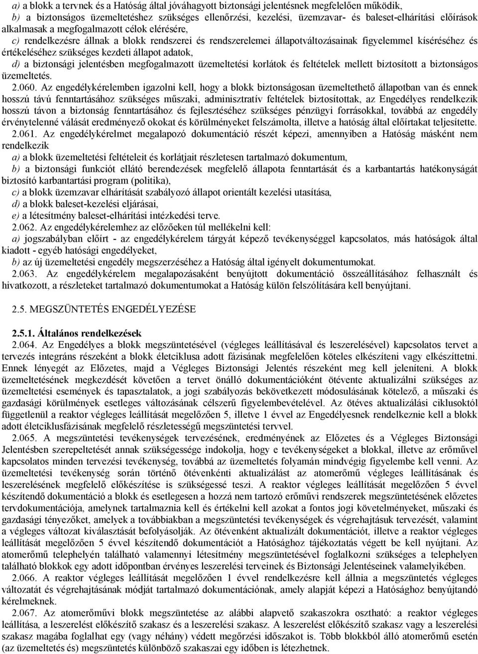 állapot adatok, d) a biztonsági jelentésben megfogalmazott üzemeltetési korlátok és feltételek mellett biztosított a biztonságos üzemeltetés. 2.060.