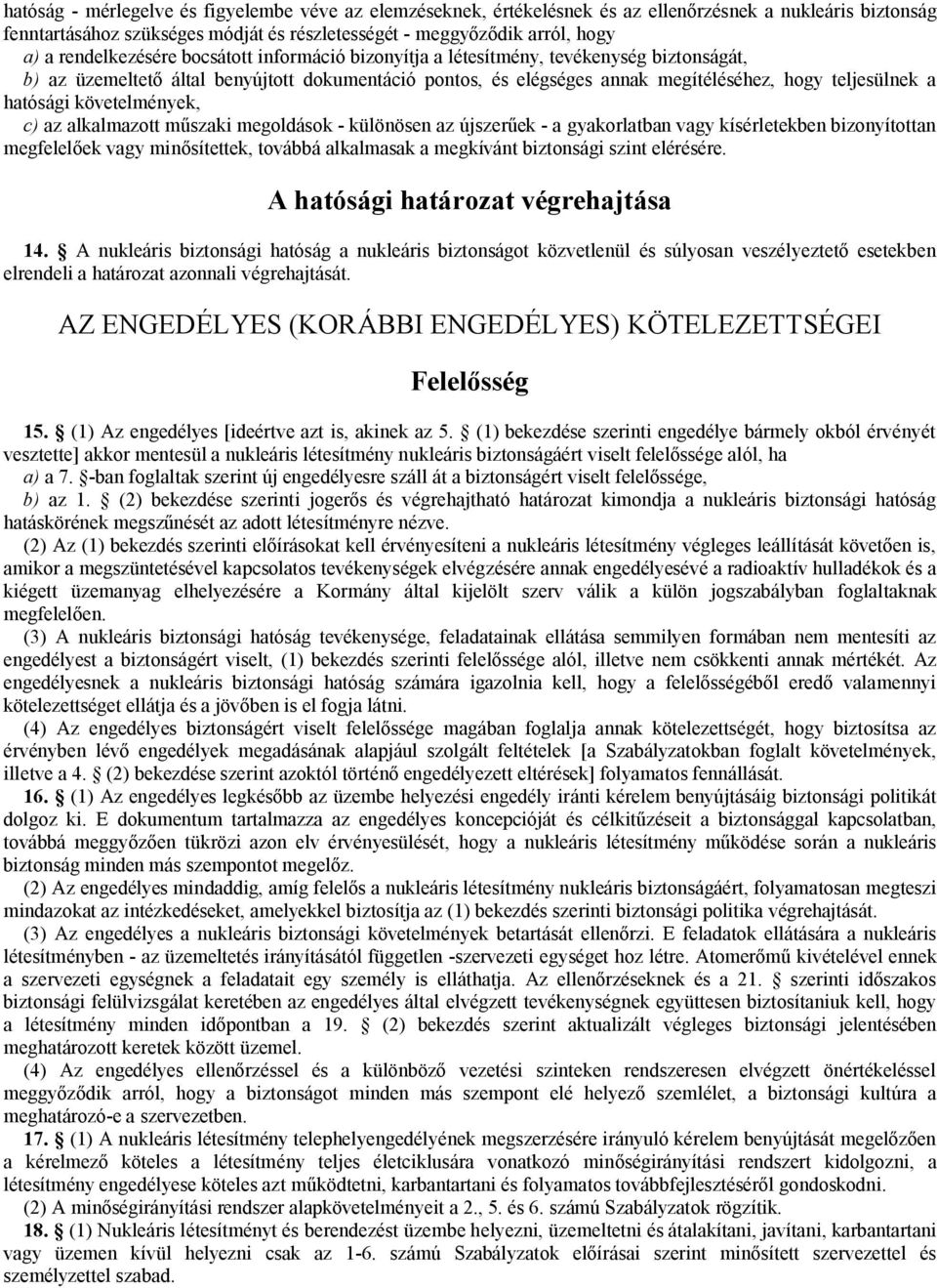 hatósági követelmények, c) az alkalmazott műszaki megoldások - különösen az újszerűek - a gyakorlatban vagy kísérletekben bizonyítottan megfelelőek vagy minősítettek, továbbá alkalmasak a megkívánt