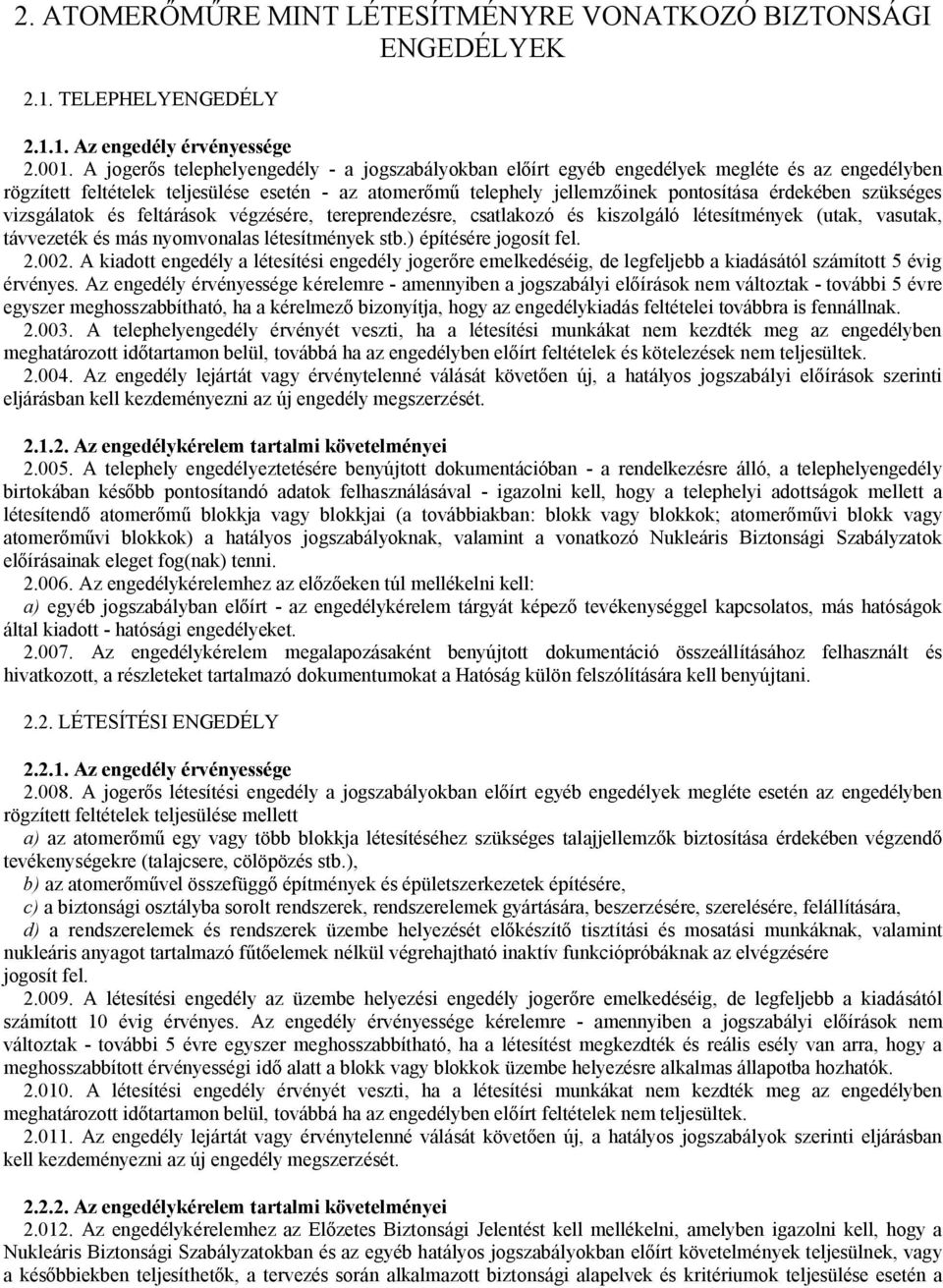 szükséges vizsgálatok és feltárások végzésére, tereprendezésre, csatlakozó és kiszolgáló létesítmények (utak, vasutak, távvezeték és más nyomvonalas létesítmények stb.) építésére jogosít fel. 2.002.