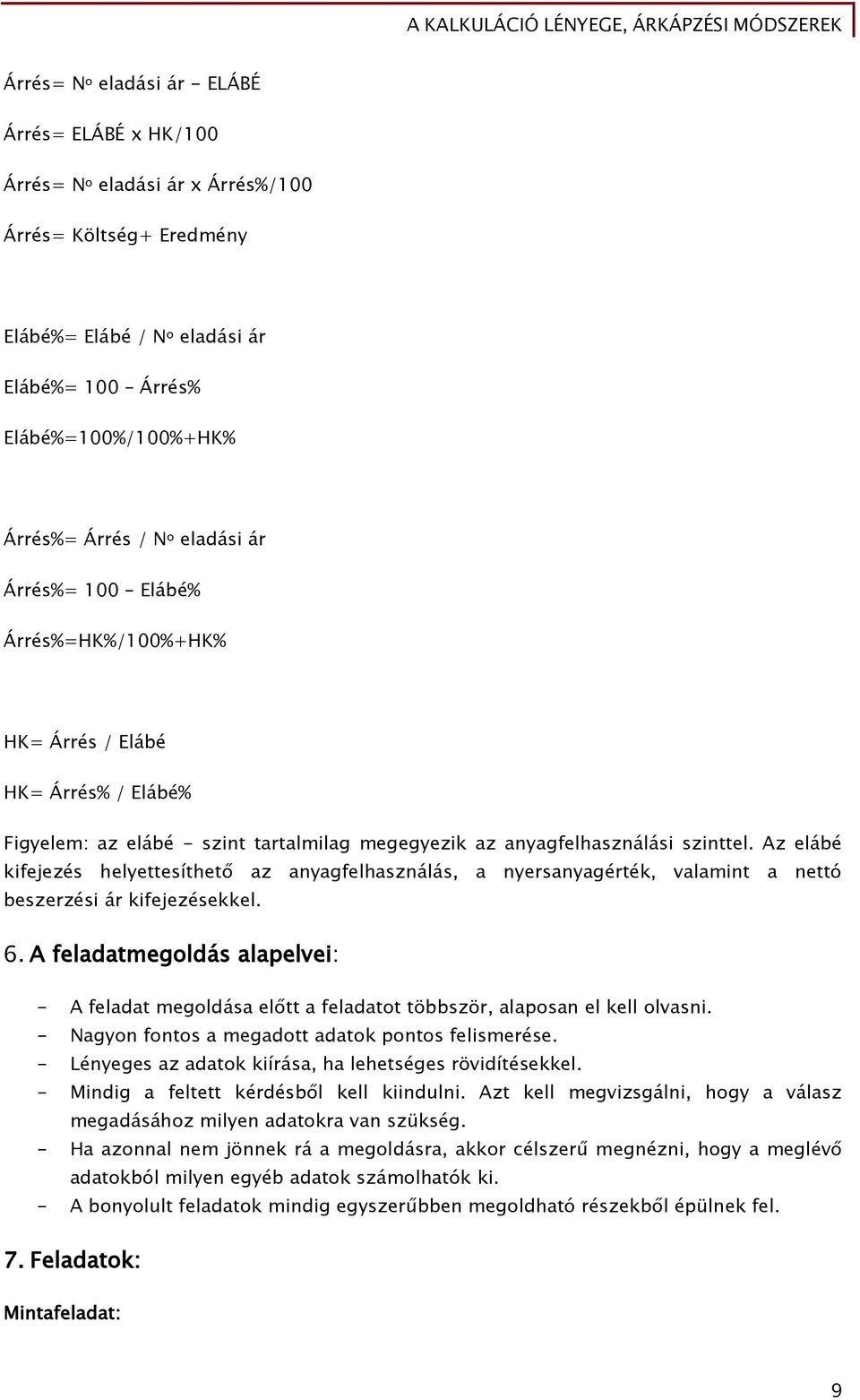 Az elábé kifejezés helyettesíthető az anyagfelhasználás, a nyersanyagérték, valamint a nettó beszerzési ár kifejezésekkel. 6.