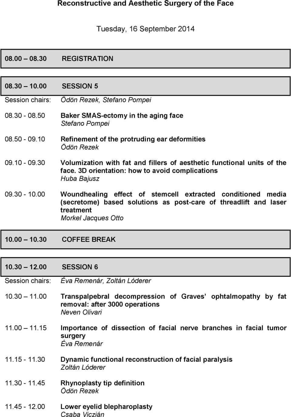 30 Volumization with fat and fillers of aesthetic functional units of the face. 3D orientation: how to avoid complications Huba Bajusz 09.30-10.