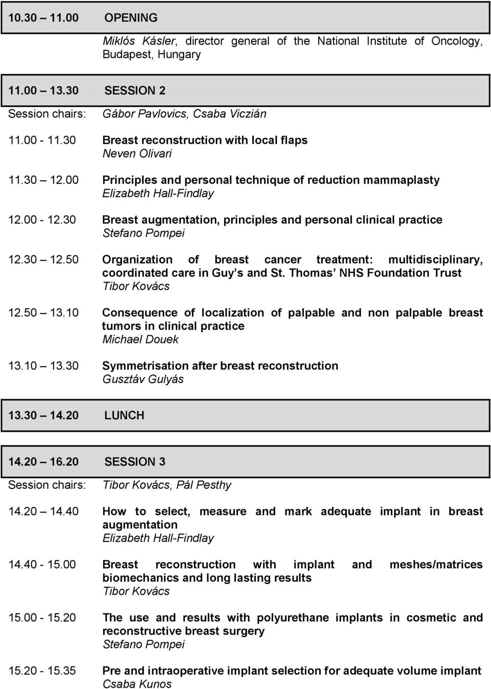 30 Breast augmentation, principles and personal clinical practice Stefano Pompei 12.30 12.50 Organization of breast cancer treatment: multidisciplinary, coordinated care in Guy s and St.