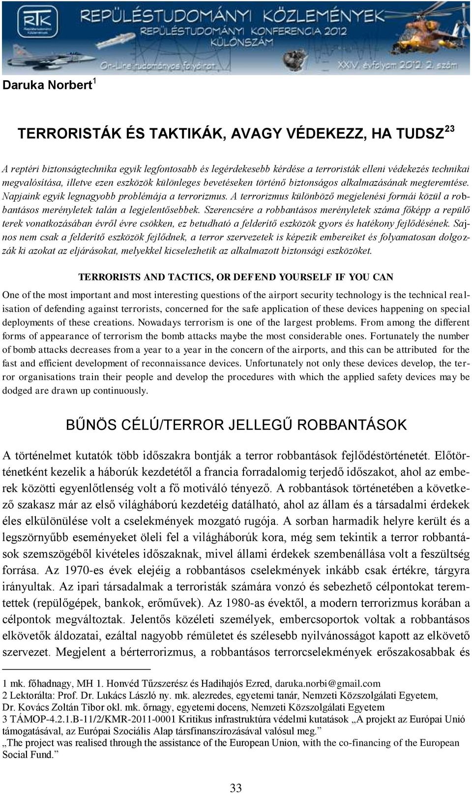 A terrorizmus különböző megjelenési formái közül a robbantásos merényletek talán a legjelentősebbek.