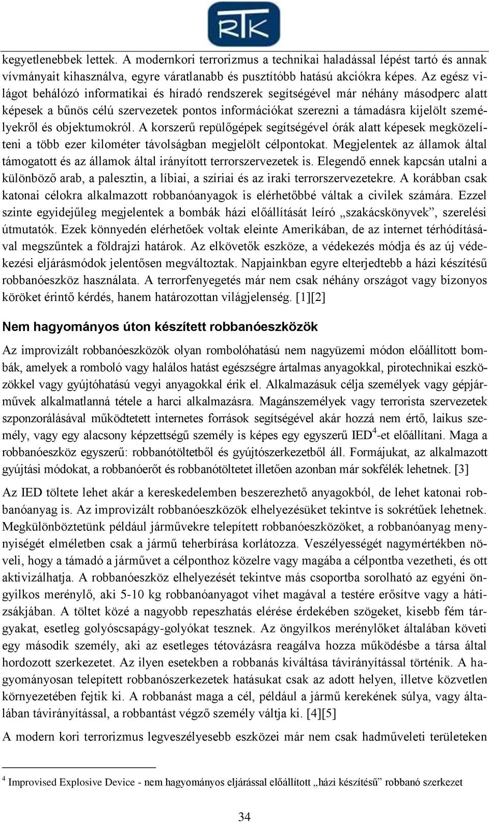 objektumokról. A korszerű repülőgépek segítségével órák alatt képesek megközelíteni a több ezer kilométer távolságban megjelölt célpontokat.