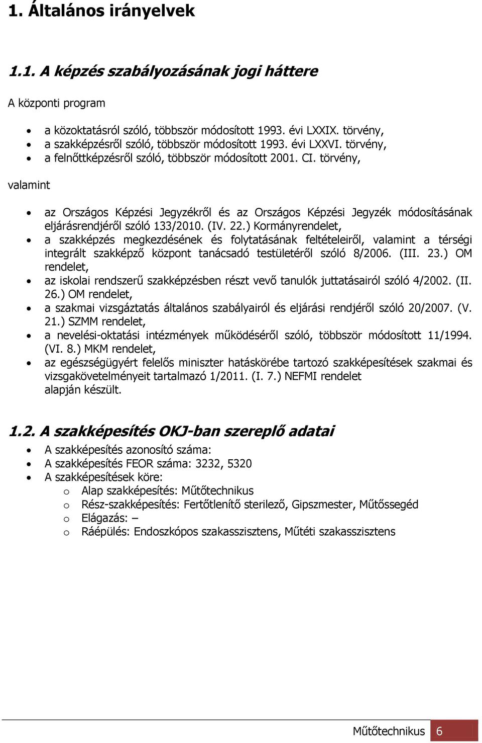 törvény, valamint az Országos Képzési Jegyzékről és az Országos Képzési Jegyzék módosításának eljárásrendjéről szóló 133/2010. (IV. 22.