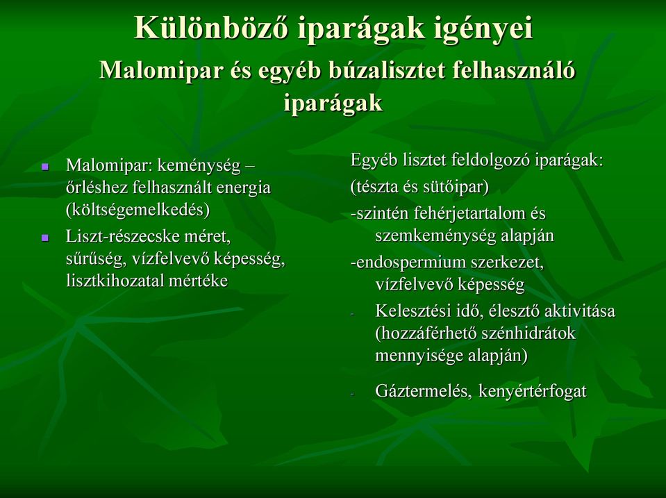 feldolgozó iparágak: (tészta és sütőipar) -szintén fehérjetartalom és szemkeménység alapján -endospermium szerkezet,