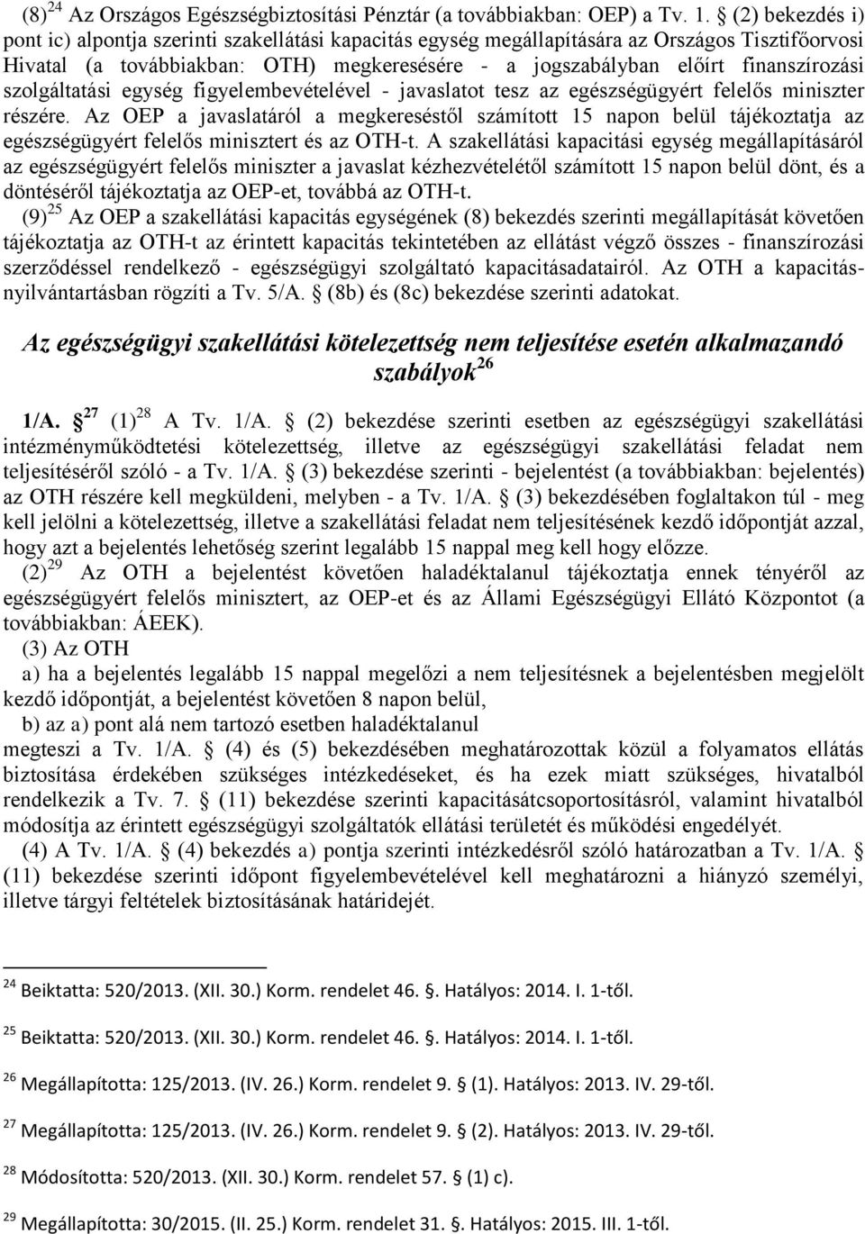 szolgáltatási egység figyelembevételével - javaslatot tesz az egészségügyért felelős miniszter részére.