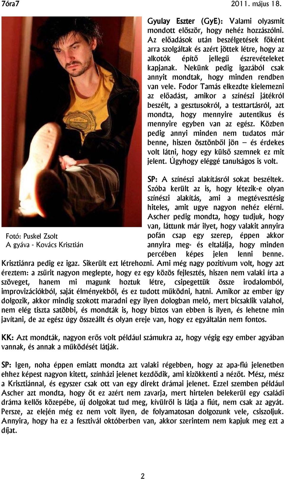 Nekünk pedig igazából csak annyit mondtak, hogy minden rendben van vele.