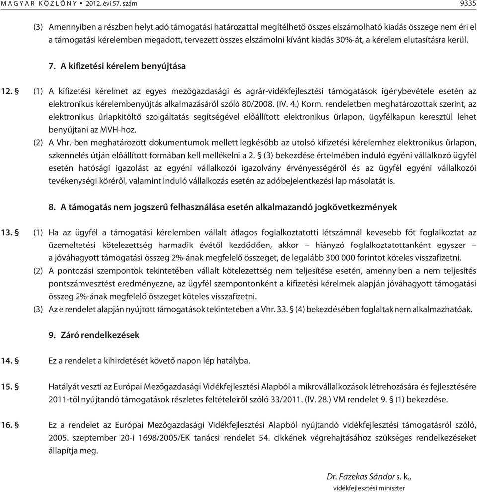 kiadás 30%-át, a kérelem elutasításra kerül. 7. A kifizetési kérelem benyújtása 12.