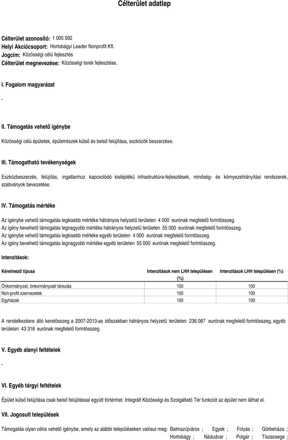 Támogatható tevékenységek Eszközbeszerzés, felújítás, ingatlanhoz kapcsolódó kisléptékű infrastruktúrafejlesztések, minőség és környezetirányítási rendszerek, szabványok bevezetése. IV.