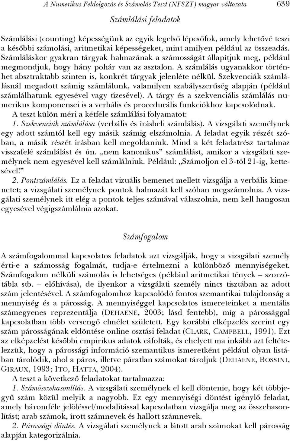 A számlálás ugyanakkor történhet absztraktabb szinten is, konkrét tárgyak jelenléte nélkül.