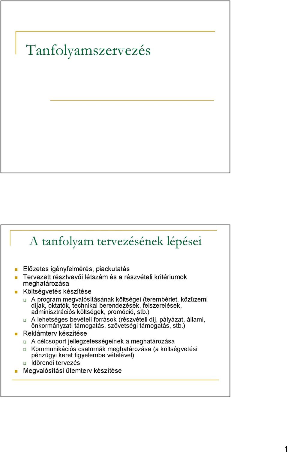 promóció, stb.) A lehetséges bevételi források (részvételi díj, pályázat, állami, önkormányzati támogatás, szövetségi támogatás, stb.