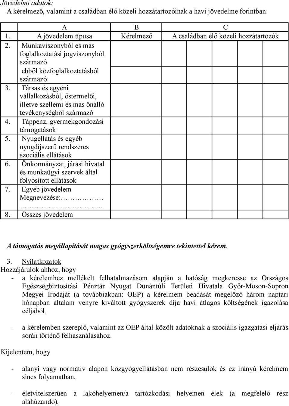 Társas és egyéni vállalkozásból, őstermelői, illetve szellemi és más önálló tevékenységből származó 4. Táppénz, gyermekgondozási támogatások 5.