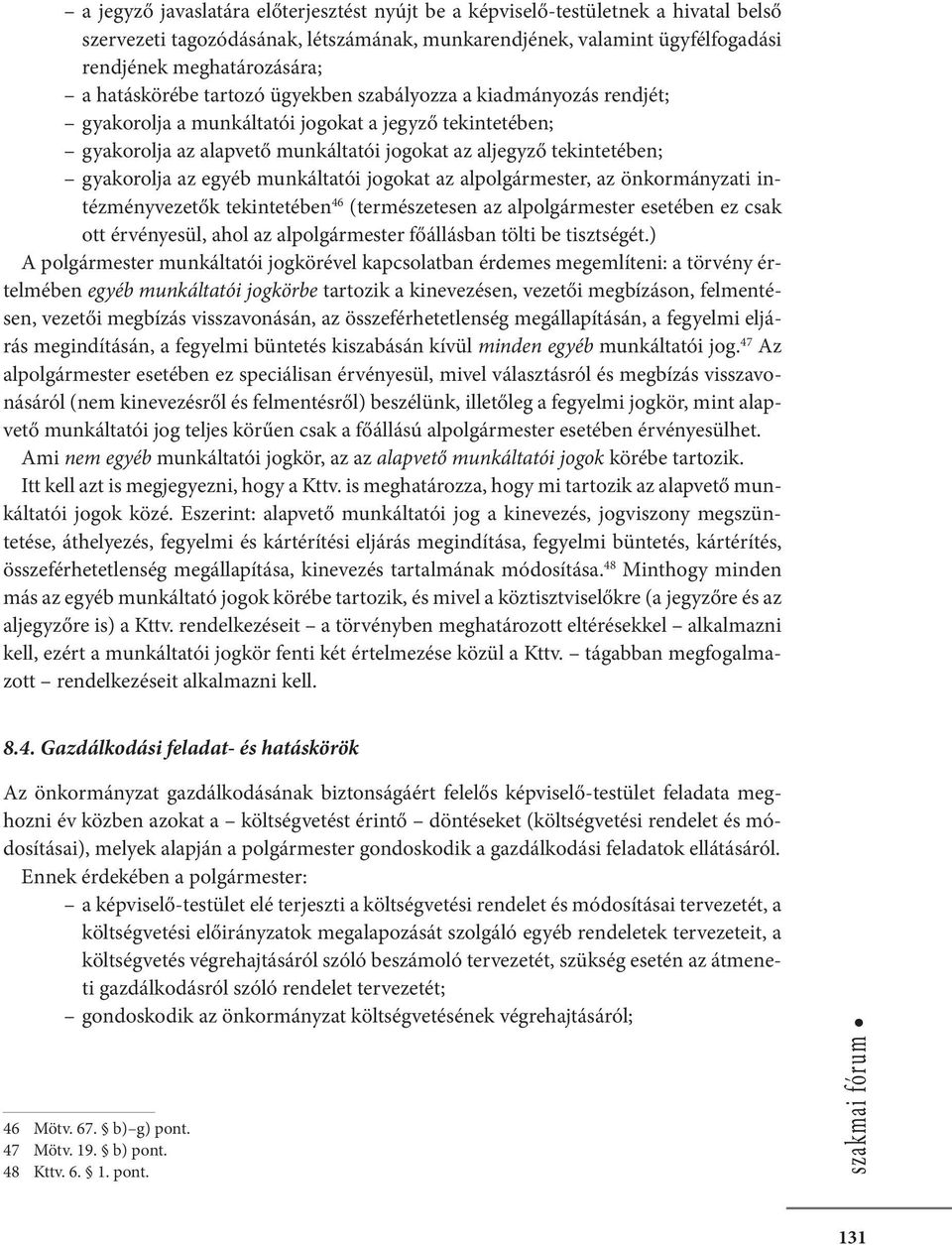 gyakorolja az egyéb munkáltatói jogokat az alpolgármester, az önkormányzati intézményvezetők tekintetében 46 (természetesen az alpolgármester esetében ez csak ott érvényesül, ahol az alpolgármester