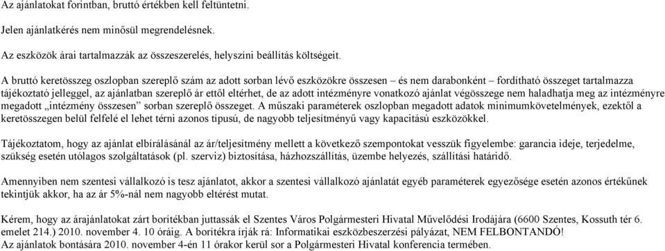 eltérhet, de az adott intézményre vonatkozó ajánlat végösszege nem haladhatja meg az intézményre megadott intézmény összesen sorban szereplő összeget.