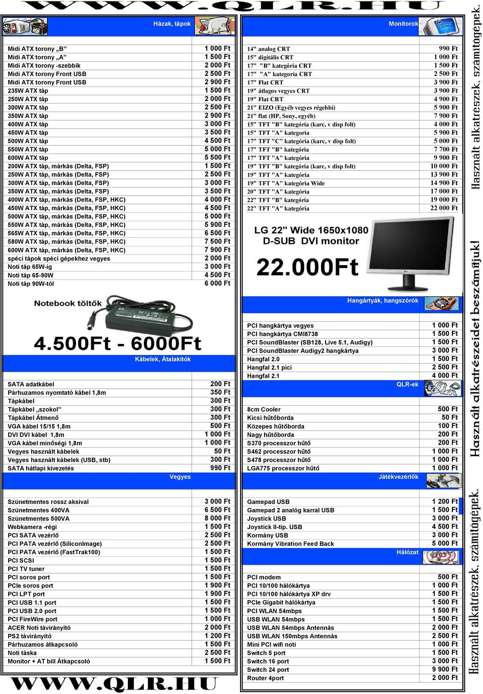 ATX táp 21" flat (HP, Sony, egyéb) 15" TFT "B" kategória (karc, v disp folt) 15" TFT "A" kategoria 17" TFT "C" kategória (karc, v disp folt) 17" TFT "B" kategória 7 600W ATX táp 5 17" TFT "A"