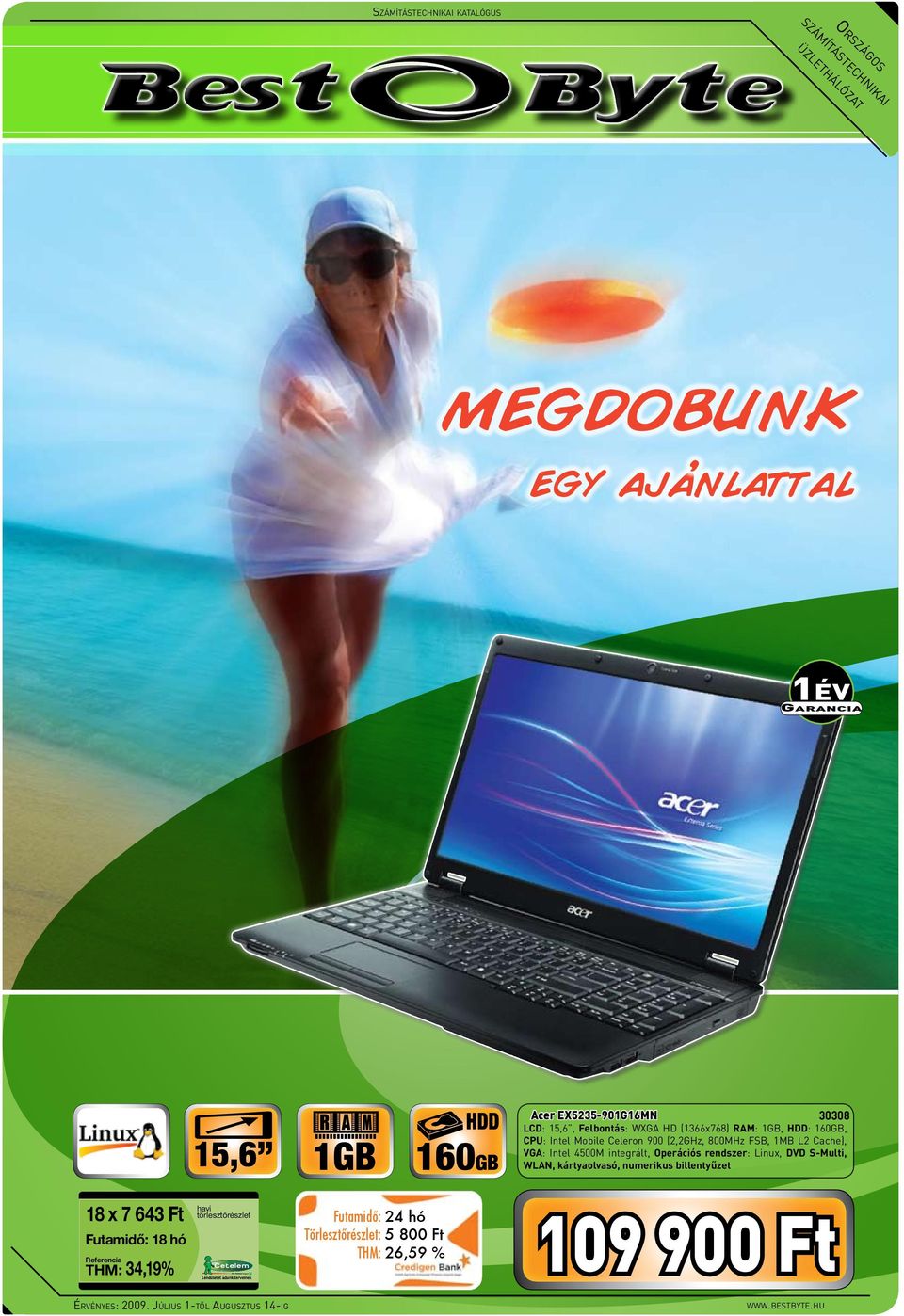 VGA: Intel 4500M integrált, Operációs rendszer: Linux, DVD S-Multi, WLAN, kártyaolvasó, numerikus billentyűzet 18 x 7