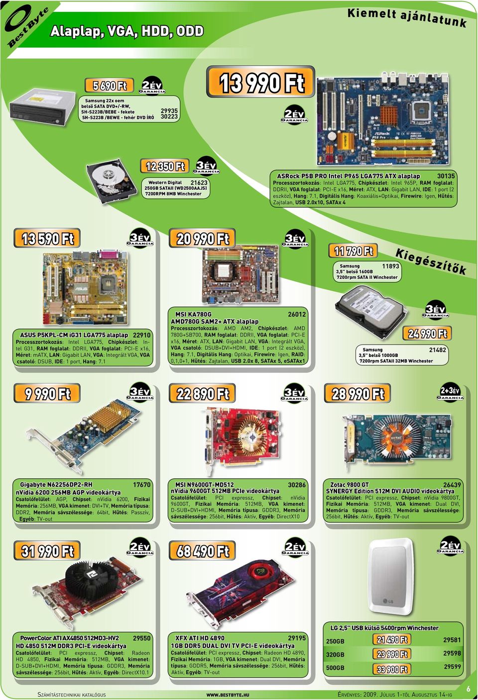 Méret: ATX, LAN: Gigabit LAN, IDE: 1 port (2 eszköz), Hang: 7.1, Digitális Hang: Koaxiális+Optikai, Firewire: Igen, Hűtés: Zajtalan, USB 2.